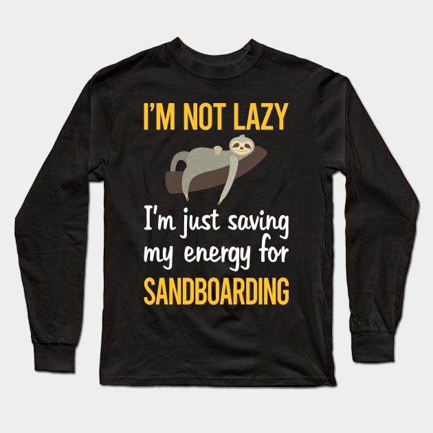 Saving Energy For Sandboarding Sandboard Sandboarder Sand Dune Surfing Boarding Long Sleeve T-Shirt by symptomovertake